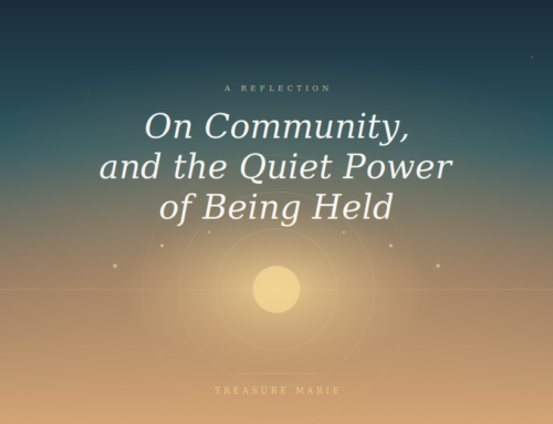 On Community, and the Quiet Power of Being Held